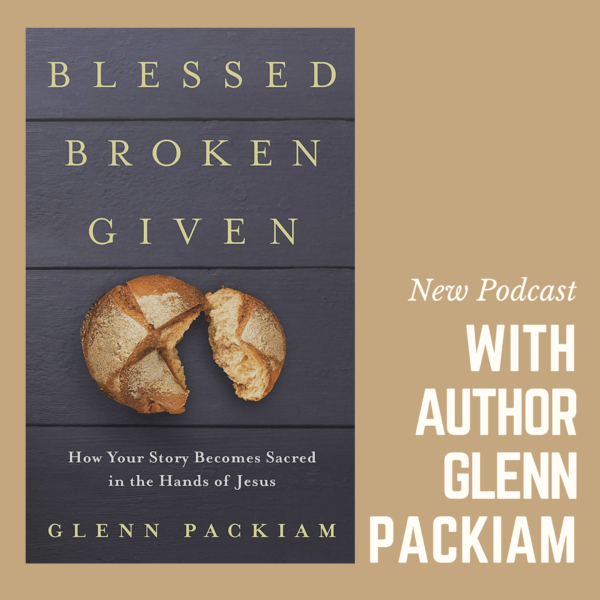 Image of Blessed, Broken, Given - A Conversation with Glenn Packiam